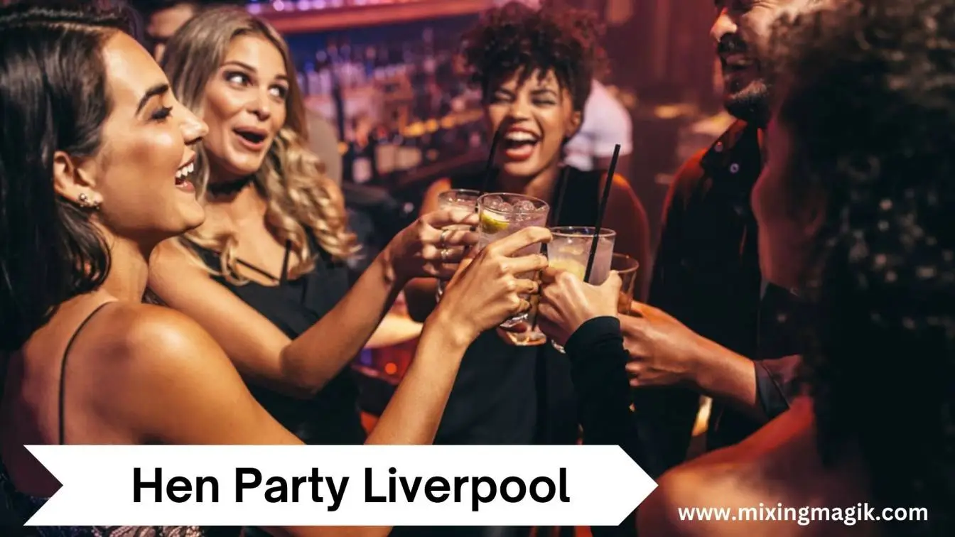 Hen Party Liverpool: Planning Your Hen Party in Liverpool