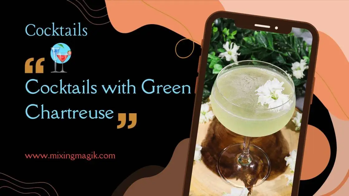 The Art of Mixing Cocktails with Green Chartreuse