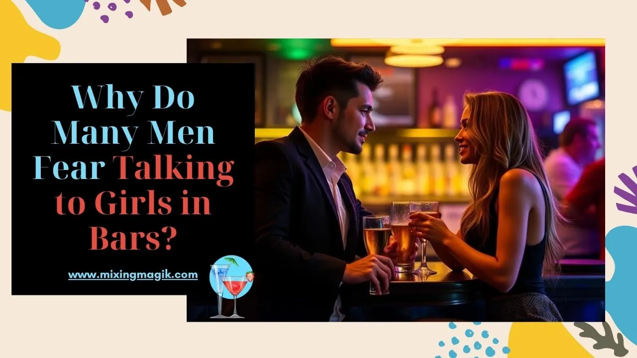 Why Do Many Men Fear Talking to Girls in Bars?